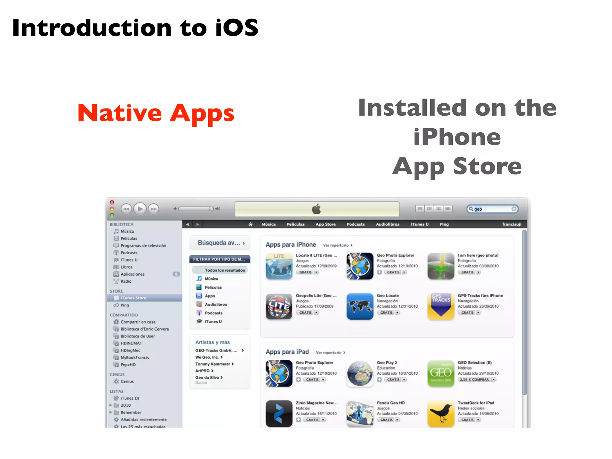 Introduction to iOS


    Native Apps       Installed on the
                          iPhone
                         App Store
 