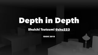 Depth in Depth
Shuichi Tsutsumi @shu223
iOSDC 2018
 