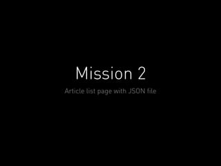 Mission 2 
Article list page with JSON file 
 