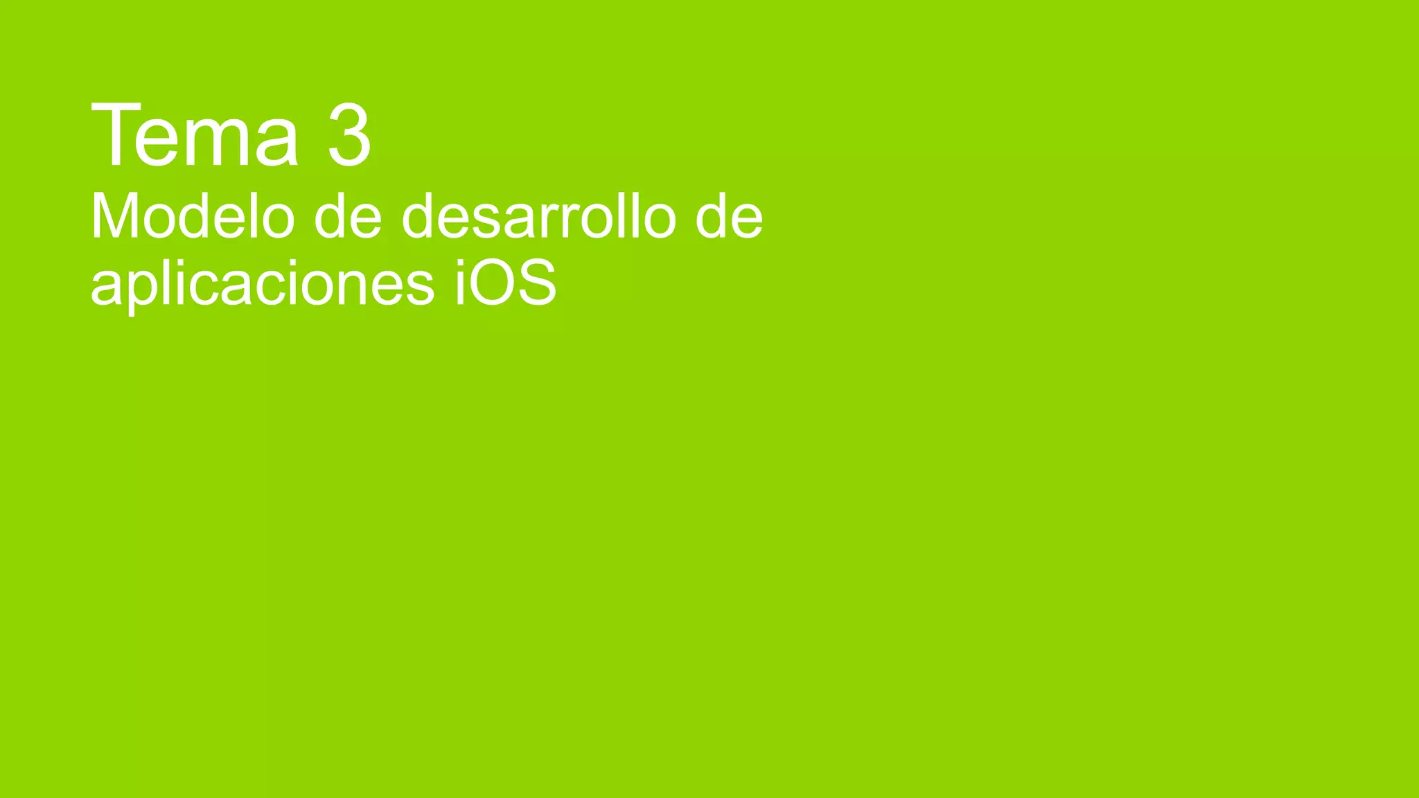 Tema 3
Modelo de desarrollo de
aplicaciones iOS
 