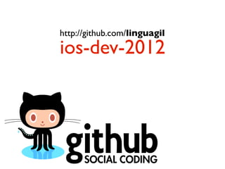 http://github.com/linguagil
ios-dev-2012
 