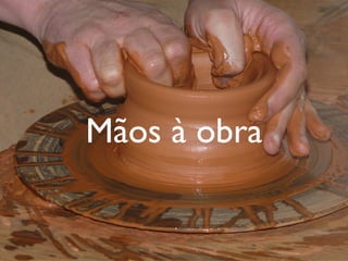 Mãos à obra
 