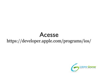 Acesse
https://developer.apple.com/programs/ios/
 