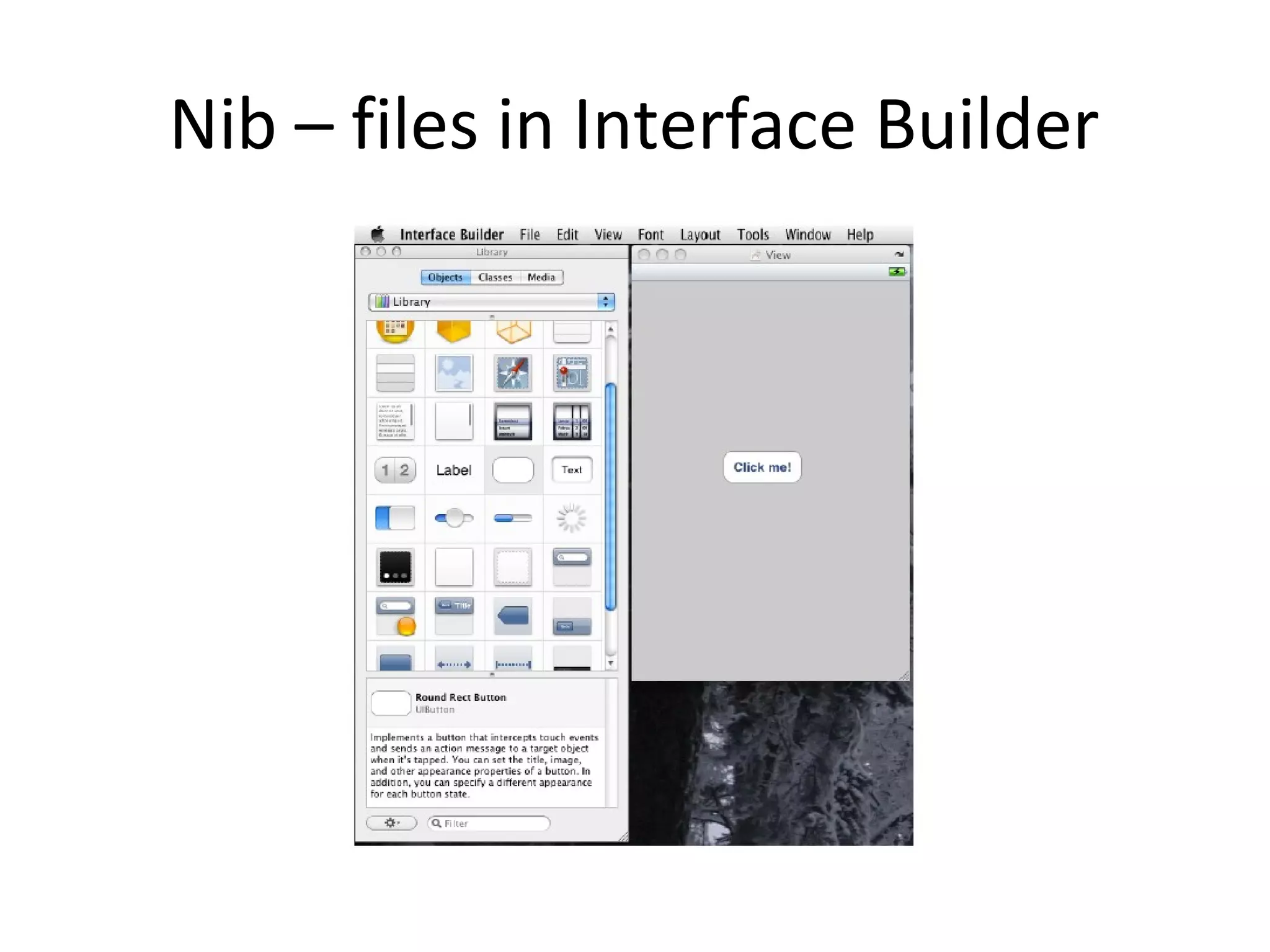 Nib – files in Interface Builder
 