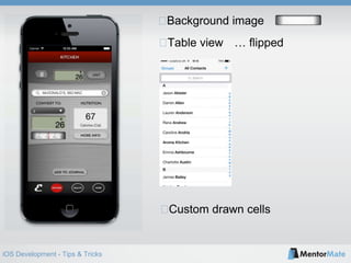iOS Development - Tips & Tricks
Table view
Background image
Custom drawn cells
… flipped
 