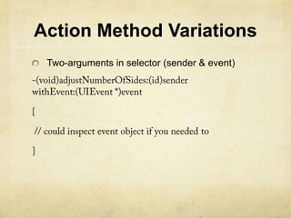 Action Method Variations
 Two-arguments in selector (sender & event)
 