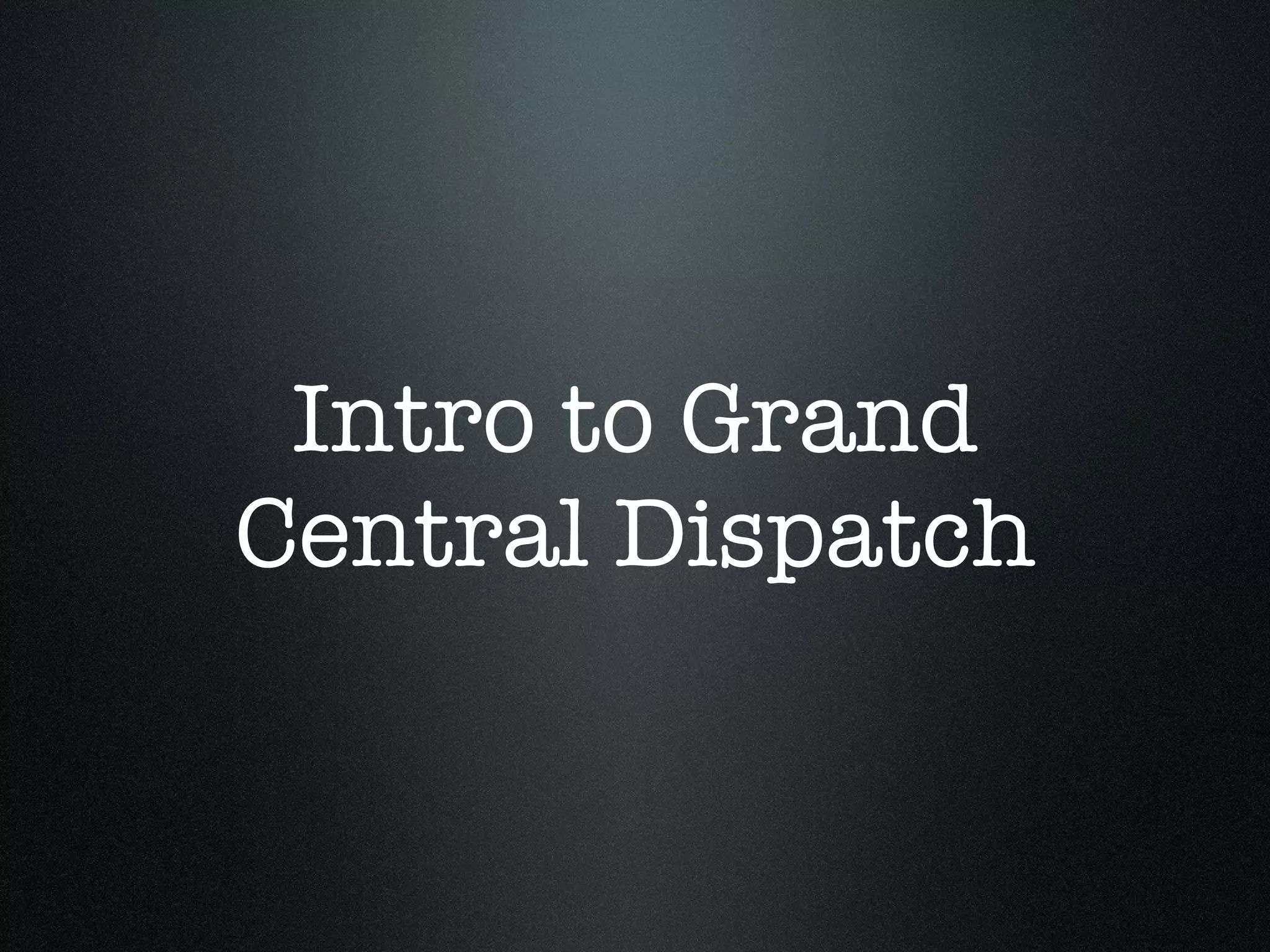 Intro to Grand Central Dispatch 