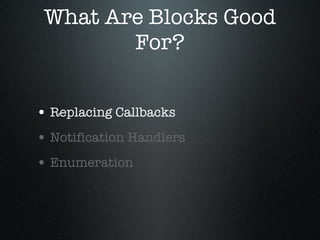 What Are Blocks Good For? Replacing Callbacks Notification Handlers Enumeration 