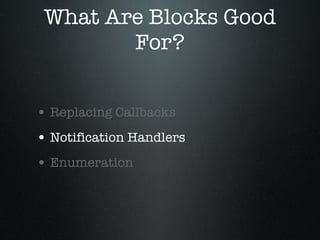 What Are Blocks Good For? Replacing Callbacks Notification Handlers Enumeration 