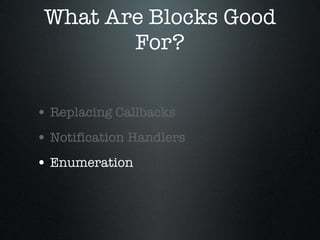 What Are Blocks Good For? Replacing Callbacks Notification Handlers Enumeration 