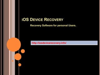 IOS DEVICE RECOVERY
Recovery Software for personal Users.
http://iosdevicerecovery.info/
 