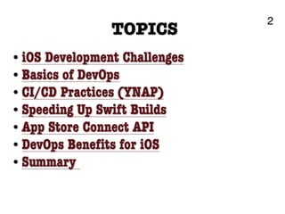 2
• iOS Development Challenges
• Basics of DevOps
• CI/CD Practices (YNAP)
• Speeding Up Swift Builds
• App Store Connect ...
