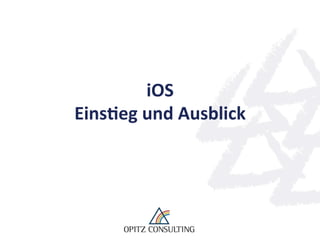 iOS	
  
Eins(eg	
  und	
  Ausblick	
  
 