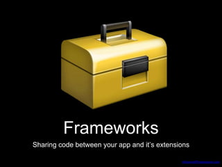 AdvancedProgresssive.com
Frameworks
Sharing code between your app and it’s extensions
 