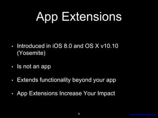 AdvancedProgresssive.com
App Extensions
• Introduced in iOS 8.0 and OS X v10.10
(Yosemite)
• Is not an app
• Extends functionality beyond your app
• App Extensions Increase Your Impact
4
 