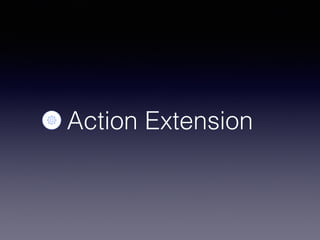 Action Extension
 