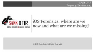 FOR408 Windows Forensic Analysis<YOUR COURSE NAME HERE>
SANS DFIR
Prague, 3rd October 2017
© 2017 Mattia Epifani | All Rights Reserved |
iOS Forensics: where are we
now and what are we missing?
 