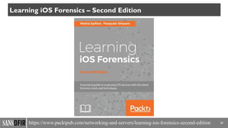 57
Learning iOS Forensics – Second Edition
https://www.packtpub.com/networking-and-servers/learning-ios-forensics-second-edition
 