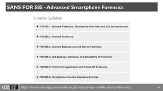 58
SANS FOR 585 - Advanced Smartphone Forensics
https://www.sans.org/course/advanced-smartphone-mobile-device-forensics
 
