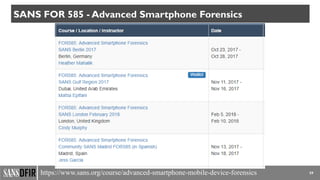 59
SANS FOR 585 - Advanced Smartphone Forensics
https://www.sans.org/course/advanced-smartphone-mobile-device-forensics
 