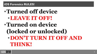•Turned off device
•LEAVE IT OFF!
•Turned on device
(locked or unlocked)
•DON’T TURN IT OFF AND
THINK!
6
iOS Forensics RULES!
 
