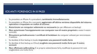 IOS ANTI FORENSICS IN 8 PASSI
1. Se possedete un iPhone 4 o precedenti, cambiatelo immediatamente
2. Se possedete un iPhon...