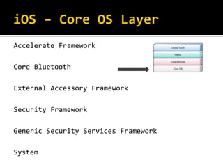 Accelerate Framework

Core Bluetooth

External Accessory Framework

Security Framework

Generic Security Services Framework

System
 