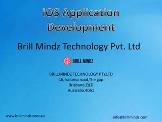 Brill Mindz Technology Pvt. Ltd
BRILLMINDZ TECHNOLOGY PTY.LTD
16, kaloma road,The gap
Brisbane,QLD
Australia.4061
www.brillmindz.com.au info@brillmindz.com
 