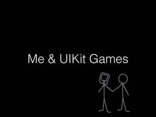Me & UIKit Games
 