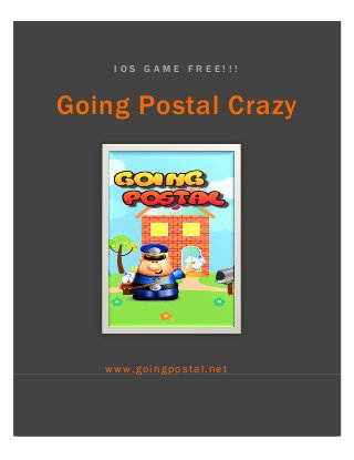 I O S G A M E F R E E ! ! ! 
Going Postal Crazy 
www.goingpostal.net 
 