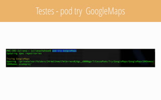 Testes - pod try GoogleMaps
 