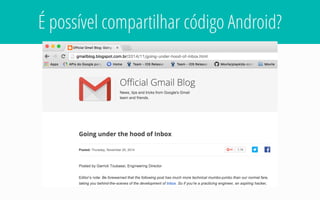 É possível compartilhar código Android?
 
