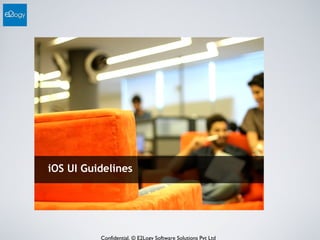 Confidential. © E2Logy Software Solutions Pvt Ltd
iOS UI Guidelines
 