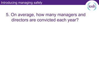 Introducing managing safely
5. On average, how many managers and
directors are convicted each year?
 