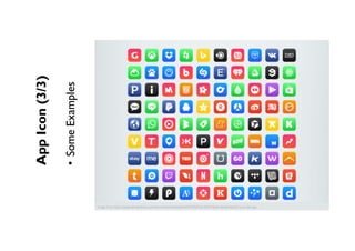 AppIcon(3/3)
• SomeExamples
Image	from	h,p://www.designbolts.com/wp-content/uploads/2015/09/Free-iOS-9-Style-Social-Media-Icons-Set.jpg	
 