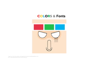 COLORS & Fonts
Image from: http://is5.mzstatic.com/image/thumb/Purple/v4/d5/9f/cd/d59fcd47-f271-
a2a1-1ed8-839bc645a463/source/1024x1024sr.jpg
 