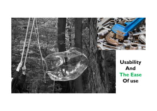 Usability
And
The Ease
Of use
 