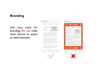 Branding
Use your style for
branding, Do not make
them forced to watch
an advertisement
 