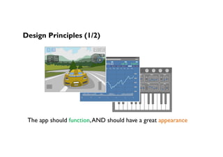 Design Principles (1/2)
The app should function,AND should have a great appearance
 