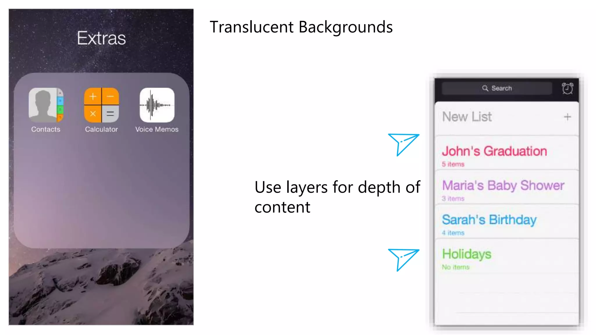 Translucent Backgrounds
Use layers for depth of
content
 