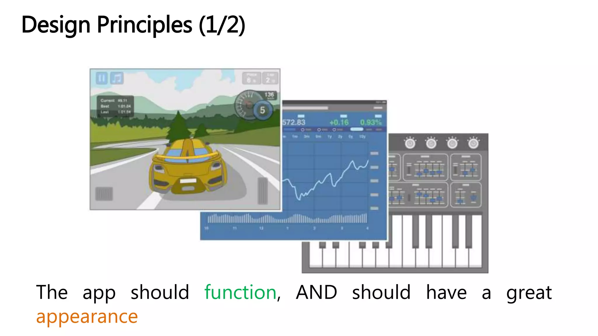 Design Principles (1/2)
The app should function, AND should have a great
appearance
 