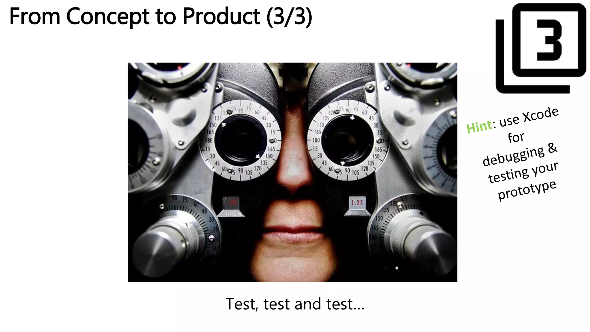 From Concept to Product (3/3)
Test, test and test…
 