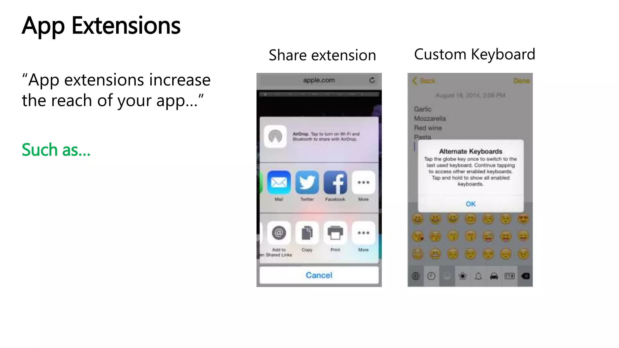 App Extensions
“App extensions increase
the reach of your app…”
Such as…
Share extension Custom Keyboard
 