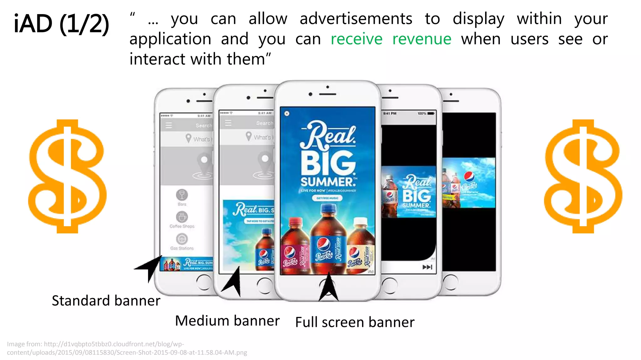 iAD (1/2) “ ... you can allow advertisements to display within your
application and you can receive revenue when users see or
interact with them”
Image from: http://d1vqbpto5tbbz0.cloudfront.net/blog/wp-
content/uploads/2015/09/08115830/Screen-Shot-2015-09-08-at-11.58.04-AM.png
Standard banner
Full screen bannerMedium banner
 