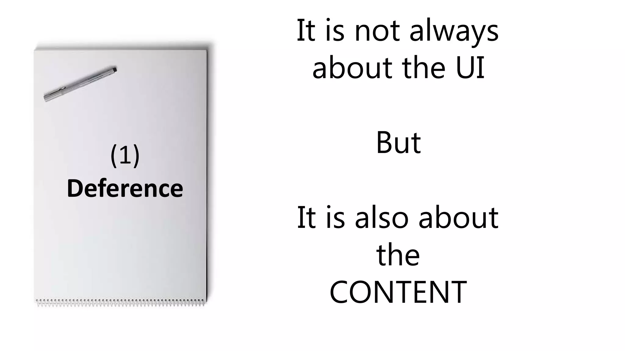 It is not always
about the UI
But
It is also about
the
CONTENT
(1)
Deference
 