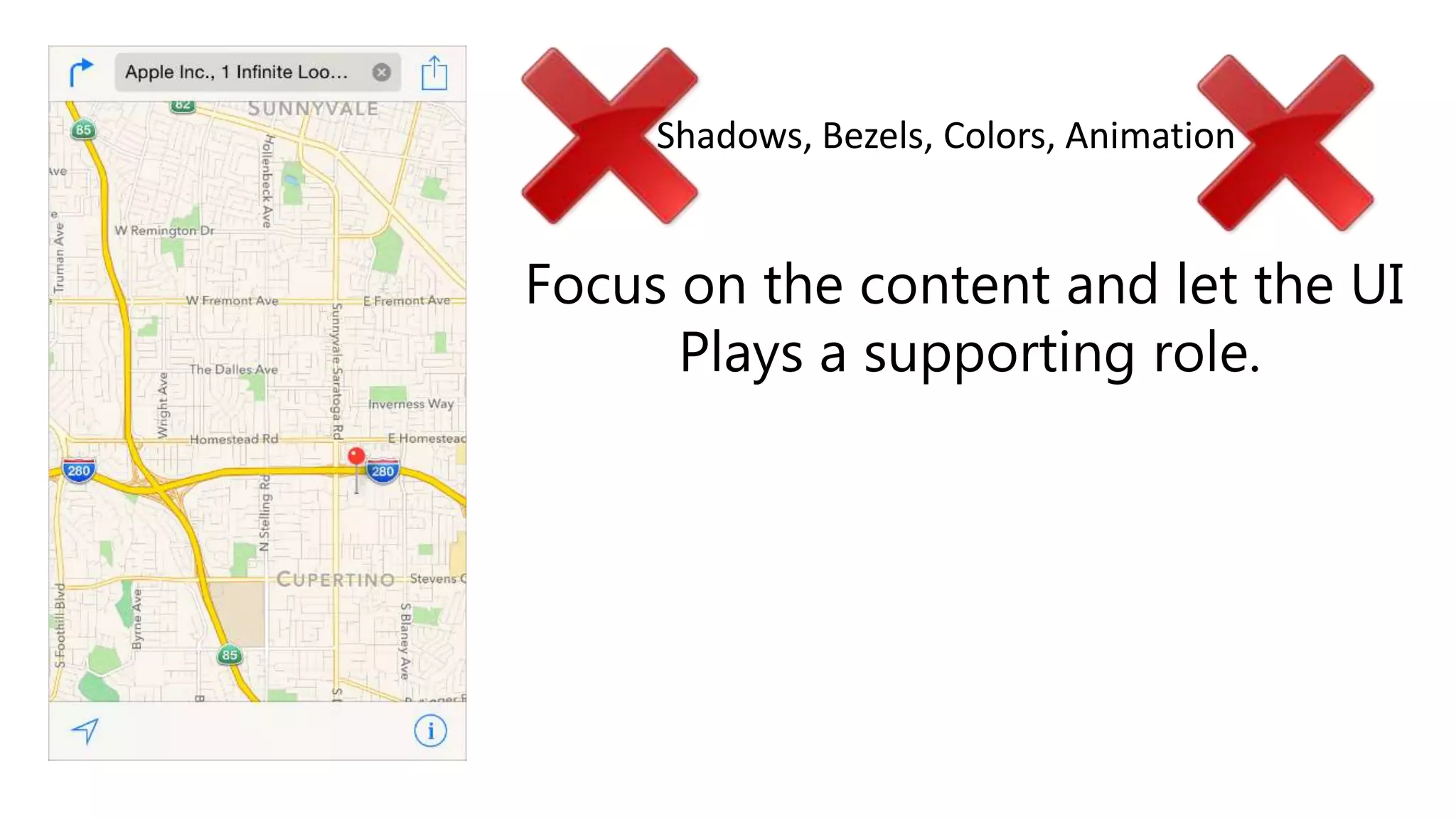 Focus on the content and let the UI
Plays a supporting role.
Shadows, Bezels, Colors, Animation
 