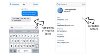 Borderless
ButtonsUse plenty
of negative
Space
 