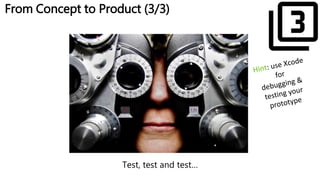 From Concept to Product (3/3)
Test, test and test…
 