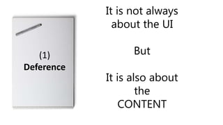 It is not always
about the UI
But
It is also about
the
CONTENT
(1)
Deference
 