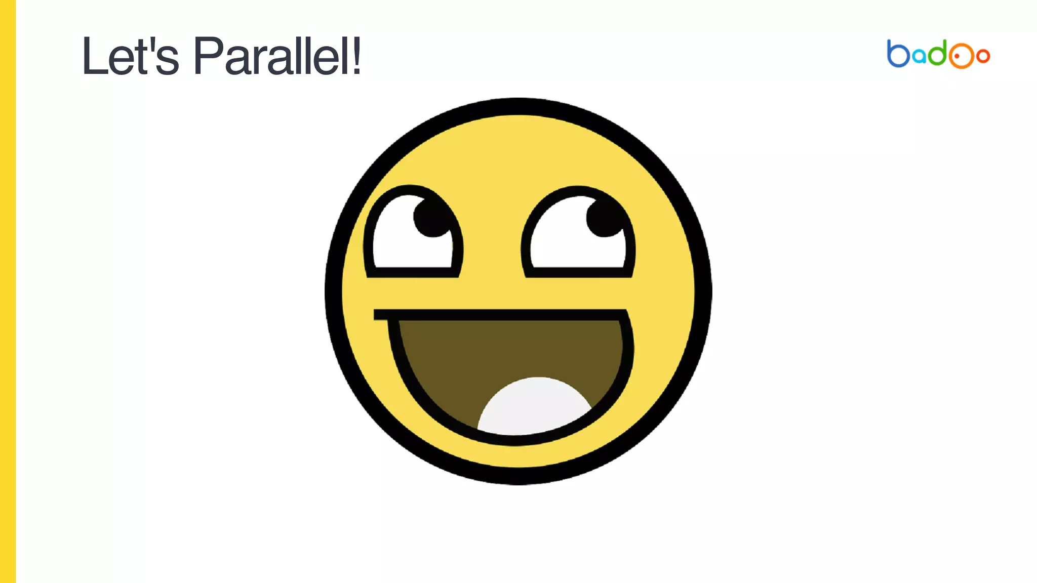 Let's Parallel!
 